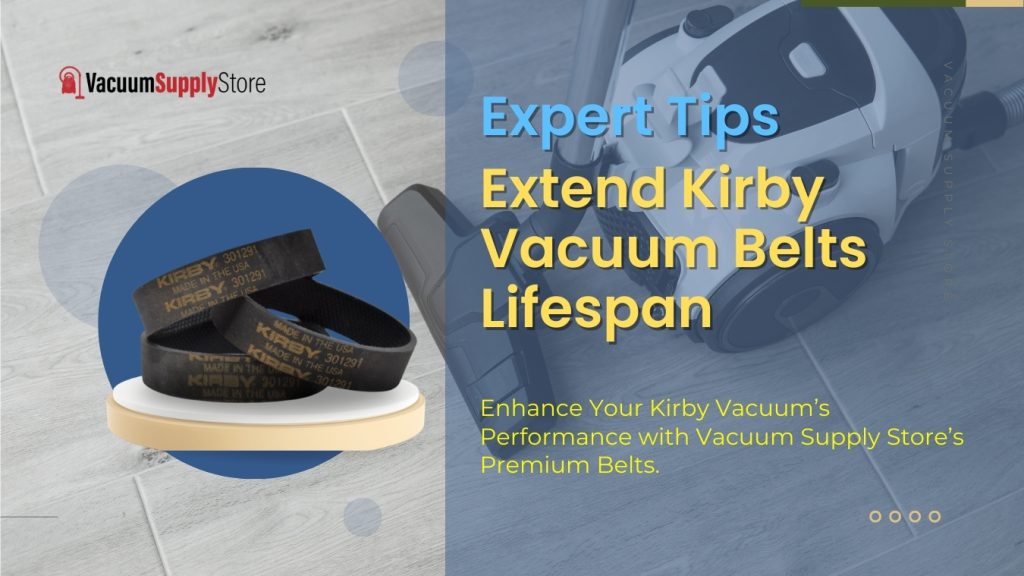 Expert Tips to Extend Kirby Vacuum Belts Lifespan - Vacuum Supply Store