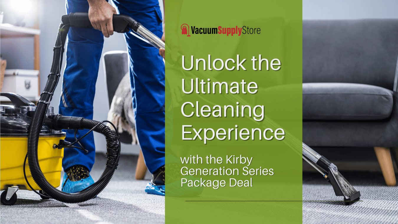 Unlock the Ultimate Cleaning Experience with the Kirby Generation Series Package Deal - Vacuum Supply Store