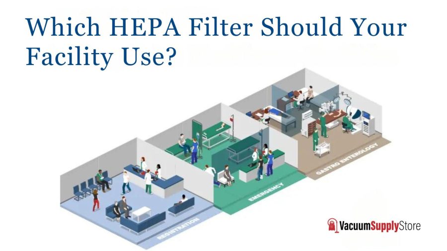 Which HEPA Filter Should Your Facility Use? Vacuum Supply Store